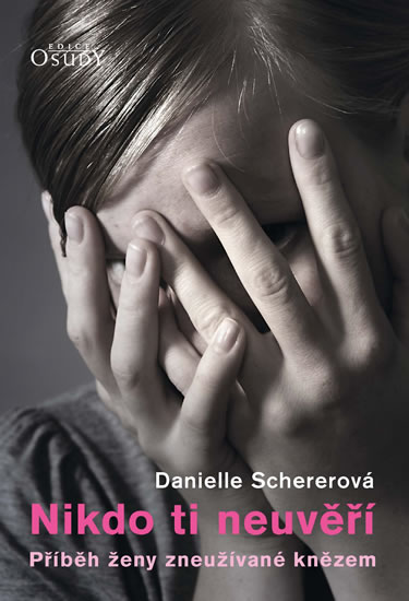 Nikdo ti neuvěří - Příběh ženy zneužívané knězem - Schererová Danielle