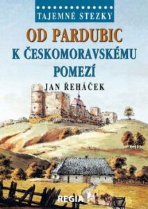 Od Pardubic k českomoravskému pomezí - Jan Řeháček - 15x22 cm