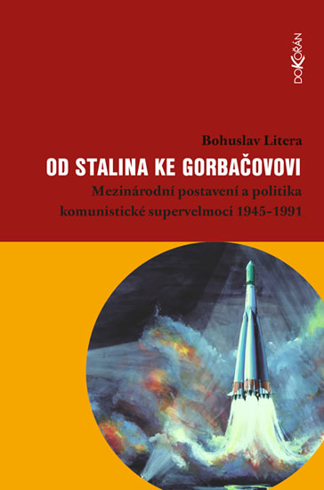 Od Stalina ke Gorbačovovi - Mezinárodní postavení a politika komunistické supervelmoci 1945-1991 - Litera Bohuslav