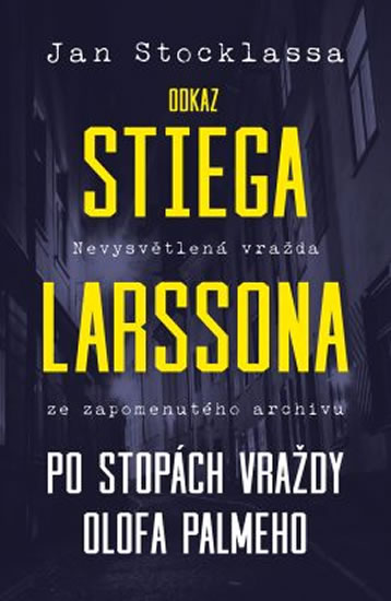 Odkaz Stiega Larssona - Po stopách vraždy O. Palmeho - Jan Stocklassa