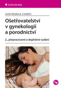 Ošetřovatelství v gynekologii a porodnictví - Slezáková Lenka a kolektiv
