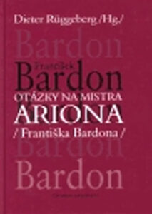 Otázky na mistra ARIONA (Františka Bardona) - Bardon František