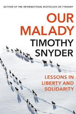 Our Malady : Lessons in Liberty and Solidarity - Snyder Timothy