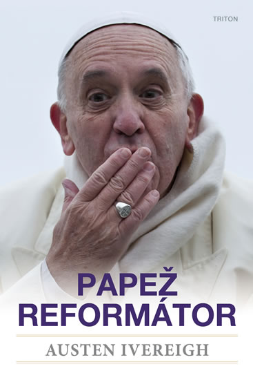 Papež reformátor - Ivereigh Austin