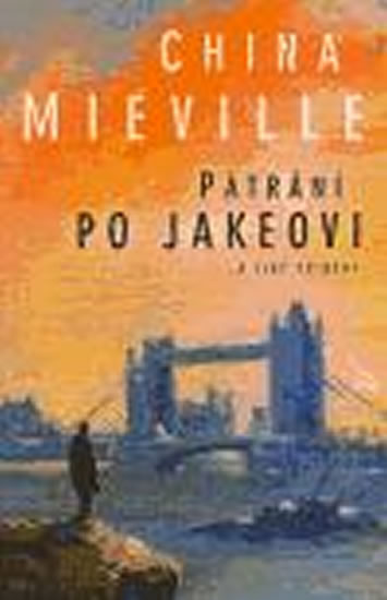 Pátrání po Jakeovi a jiné příběhy - Miéville China