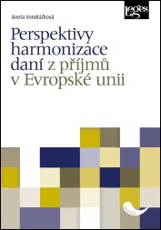 Perspektivy harmonizace daní z příjmů EU - Aneta Vondráčková - 15x20 cm