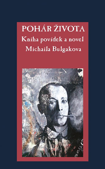Pohár života - Kniha povídek a novel Michaila Bulgakova - Bulgakov Michail Afanasjevič