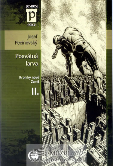 Posvátná larva - Kroniky nové Země II. (Edice Pevnost) - Pecinovský Josef - 11x16