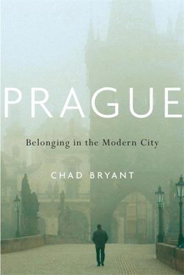Prague : Belonging in the Modern City - Bryant Chad