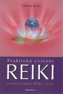 Praktická cvičení Reiki - Světové systémy Reiki v praxi - Klatt Oliver