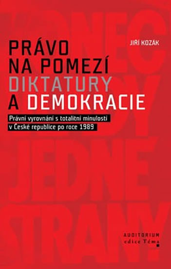 Právo na pomezí diktatury a demokracie - Právní vyrovnání s totalitní minulostí v České republice po - Kozák Jiří - 13