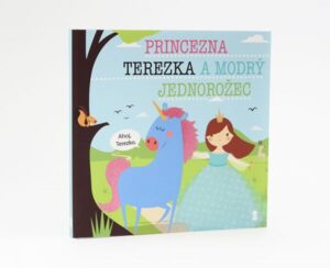 Princezna Terezka a modrý jednorožec - Dětské knihy se jmény - Šavlíková Lucie