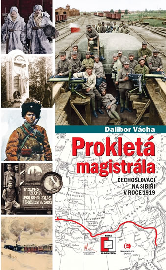 Prokletá magistrála: Čechoslováci na Sibiři v roce 1919 - Vácha Dalibor