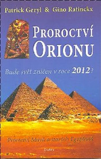 Proroctví Orionu - Bude svět zničet v roce 2012? - Geryl Patrick