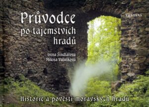 Průvodce po tajemstvích hradů - Historie a pověsti moravských hradů - Fučíková Renáta