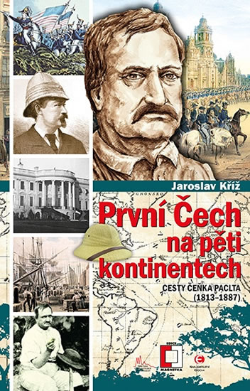 První Čech na pěti kontinentech - Cesty Čeňka Paclta (1813-1887) - Kříž Jaroslav