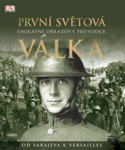 První světová válka: Unikátní obrazový průvodce od Sarajeva k Versailles - Grant R. G.