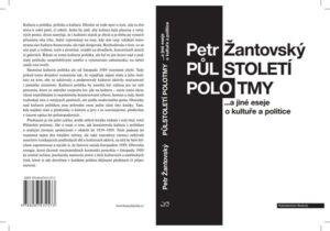 Půlstoletí polotmy a jiné eseje o kultuře a politice - Žantovský Petr