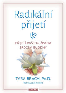 Radikální přijetí - Přijetí vašeho života srdcem Buddhy - Brach Tara