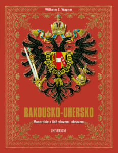 Rakousko-Uhersko - Monarchie a lidé slovem i obrazem - Wagner Wilhelm J.