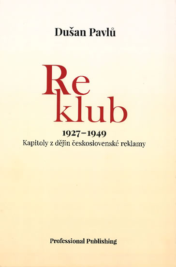 Reklub 1927-1949: Kapitoly z dějin československé reklamy - Pavlů Dušan