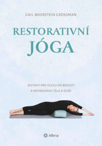 Restorativní jóga - Sestavy pro úlevu od bolesti a rovnováhu těla a duše - Boorstein Grossman Gail