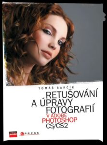 Retušování a úpravy fotografií v Adobe Photoshop CS/CS2 - Tomáš Barčík - 17x23 cm