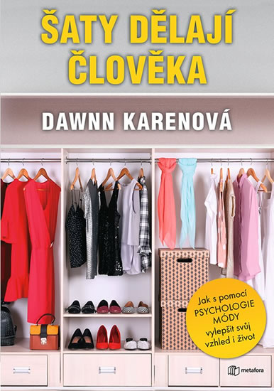 Šaty dělají člověka - Jak vám psychologie módy může pomoci osvojit si svůj styl - Karenová Dawnn