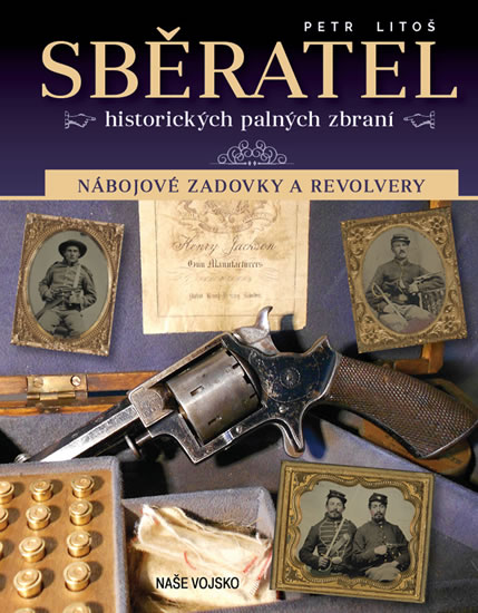 Sběratel historických palných zbraní - Nábojové zadovky a revolvery - Litoš Petr