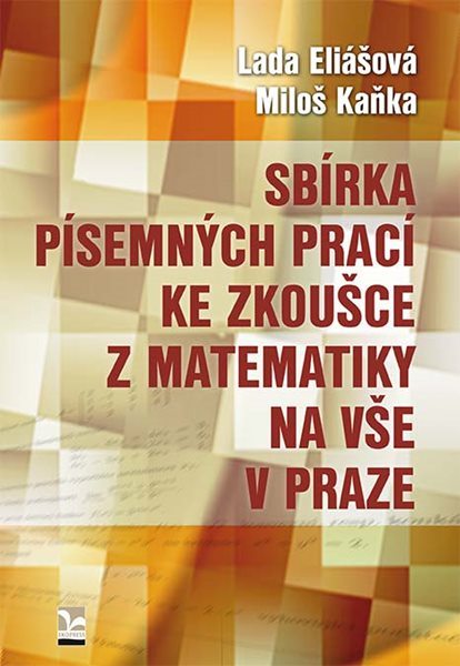 Sbírka písemných prací ke zkoušce z matematiky na VŠE v Praze - Eliášová Lada