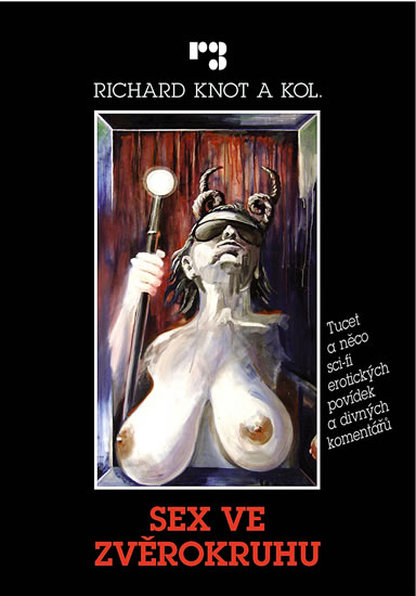 Sex ve zvěrokruhu - Tucet a něco sci-fi erotických povídek a divných komentářů - Knot Richard a kolektiv
