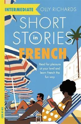 Short Stories in French for Intermediate Learners - Richards Olly