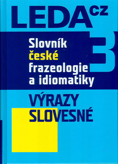 Slovník české frazeologie a idiomatiky 3 – Výrazy slovesné - Čermák František a kolektiv