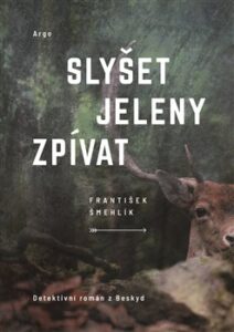 Slyšet jeleny zpívat - Šmehlík František - 14 x 20 cm