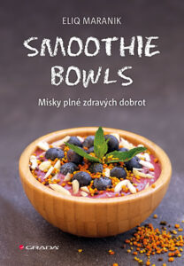 Smoothie bowls - Misky plné zdravých dobrot - Maranik Eliq