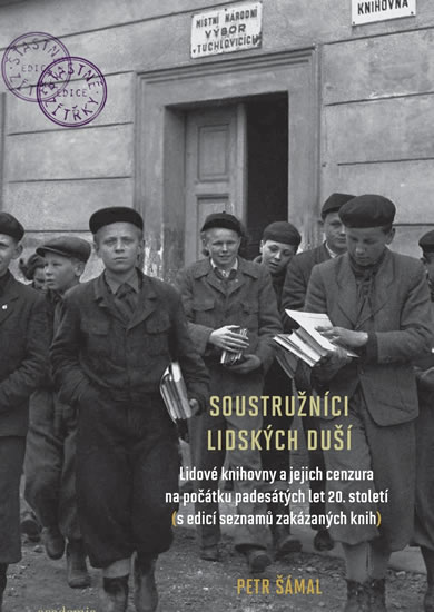 Soustružníci lidských duší - Lidové knihovny a jejich cenzura na počátku padesátých let 20. století  - Šámal Petr