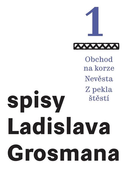 Spisy Ladislava Grosmana 1 - Obchod na korze / Nevěsta / Z pekla štěstí - Grosman Ladislav