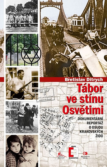 Tábor ve stínu Osvětimi - Dokumentární reportáž o osudu krakovských Židů - Ditrych Břetislav