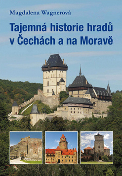 Tajemná historie hradů v Čechách a na Moravě - Wagnerová Magdalena - 17x24