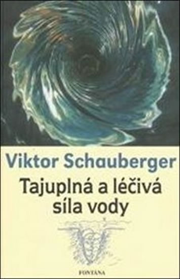Tajuplná a léčivá síla vody - Schauberger Viktor
