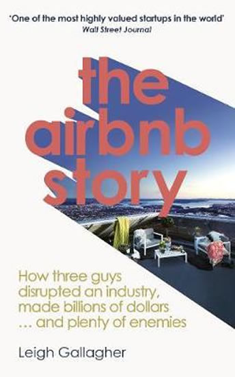The Airbnb Story : How Three Guys Disrupted an Industry