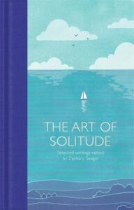 The Art of Solitude : Selected Writings - Seager Zachary