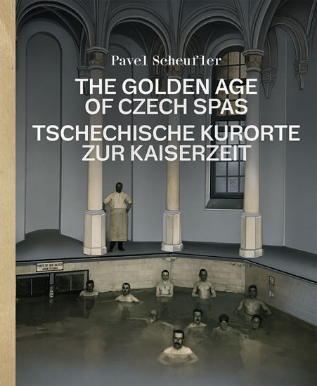 The Golden Age of Czech Spas / Tschechische Kurorte zur Kaiserzeit - Scheufler Pavel