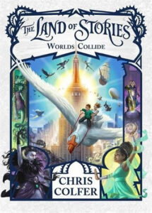 The Land of Stories: Worlds Collide: Book 6 - Colfer Chris