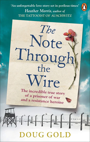 The Note Through The Wire: The incredible true story of a prisoner of war and a resistance heroine - Gold Doug