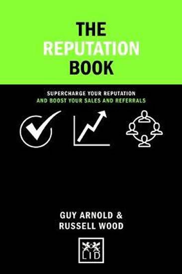 The Reputation Book: Supercharge Your Reputation and Boost Your Sales and Referrals - Arnold Guy