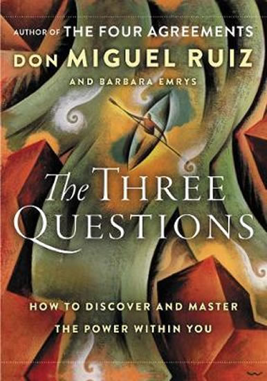 The Three Questions: How to Discover and Master the Power Within You - Ruiz Don Miguel