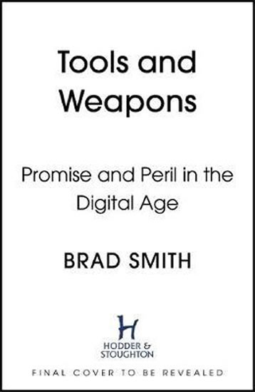 Tools and Weapons : The Promise and The Peril of the Digital Age - Smith Brad