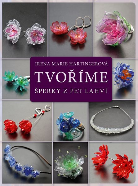 Tvoříme šperky z PET lahví - Irena Marie Hartingerová - 17x23 cm