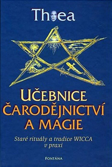 Učebnice čarodějnictví a magie - Staré rituály a tradice Wicca v praxi - Thea